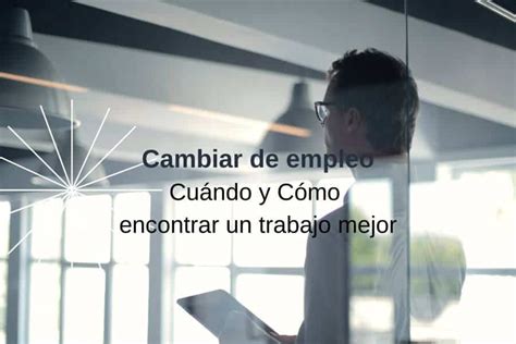 Cambio De Empleo Cu Ndo Y C Mo Encontrar Uno Mejor