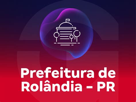 Concurso Prefeitura De Rolândia Pr Cursos Edital E Datas Gran