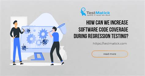 How Can We Increase Software Code Coverage During Regression Testing Testmatick