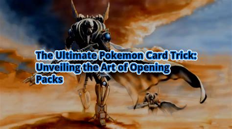 The Ultimate Pokemon Card Trick Unveiling The Art Of Opening Packs