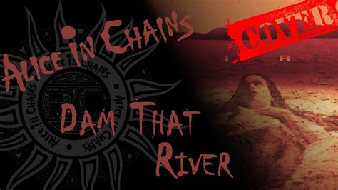 Alice In Chains Dam That River Cover Youtube