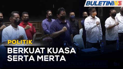 POLITIK Mazlan Bujang 22 Ahli BERSATU Keluar Parti YouTube