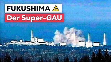 Der Super Gau Was Geschah In Fukushima Youtube