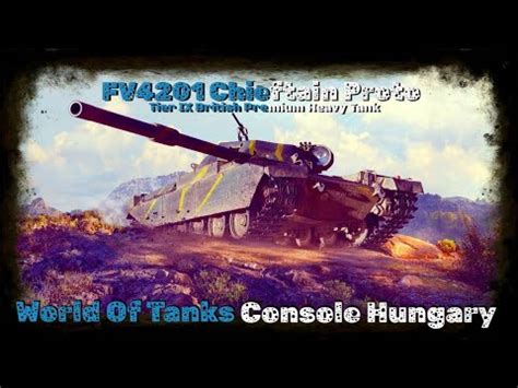 Fv Chieftain Protoworld Of Tanks Console Hungary Youtube