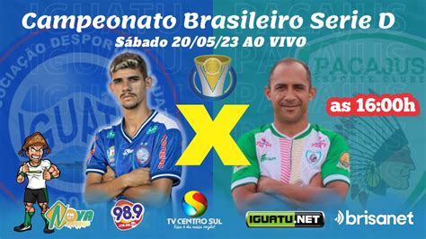 Iguatu X Pacajus Ao Vivo Campeonato Brasileiro S Rie D Youtube