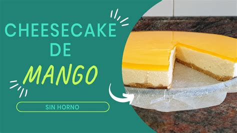 Cheesecake De Mango Sin Horno Tarta De Mango Cheesecake Sin Horno