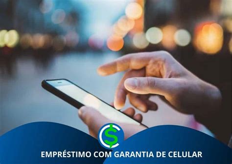 Empr Stimo Garantia De Celular O Que Onde Fazer E Mais