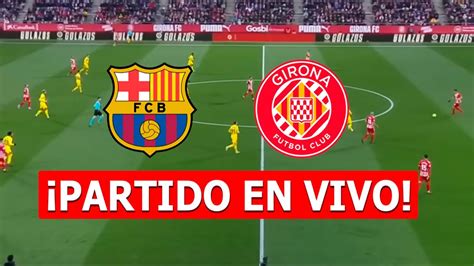 🔴 Barcelona Vs Girona En Vivo ⚽ La Liga De EspaÑa En Directo Youtube