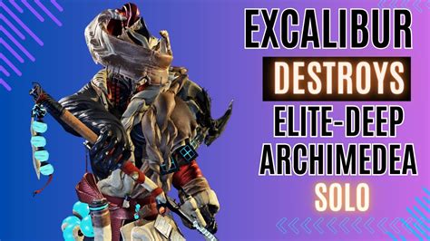 Solo Excalibur Elite Deep Archimedea Run Insights Builds