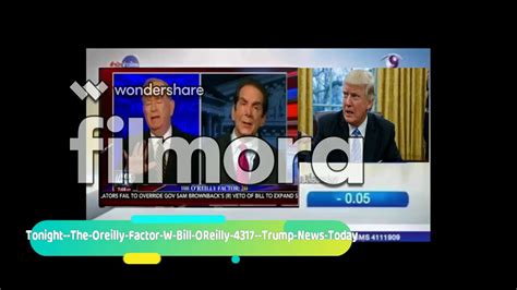 Tonight The Oreilly Factor W Bill Oreilly 4317 Trump News Youtube