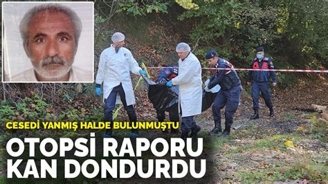 Cesedi Yanmış Halde Bulunmuştu Otopsi Raporu Kan Dondurdu