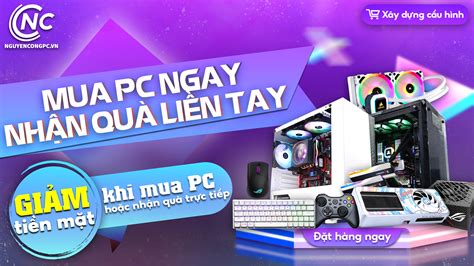 MUA PC NGAY NHẬN QUÀ LIỀN TAY