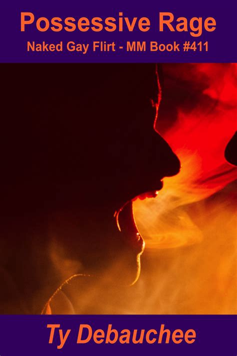 Possessive Rage Naked Gay Flirt MM Book By Ty Debauchee Goodreads