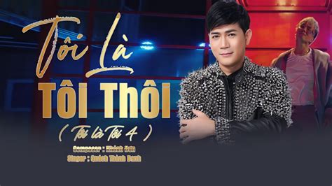 TÔI LÀ TÔI THÔI - QUÁCH THÀNH DANH - TÔI LÀ TÔI 4 [ Video Music Official ] - YouTube