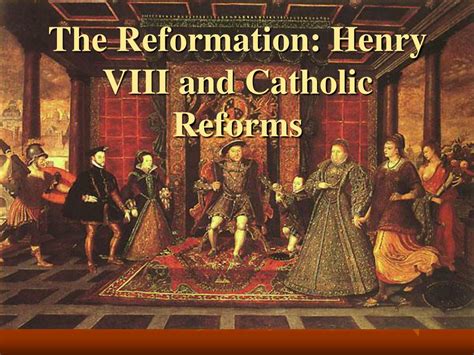 PPT - The Reformation: Henry VIII and Catholic Reforms PowerPoint ...