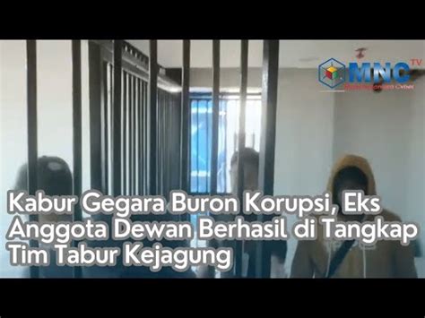 Kabur Gegara Buron Korupsi Eks Anggota Dewan Berhasil Di Tangkap Tim