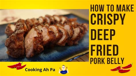 How To Make Crispy Deep Fried Pork Belly Cooking Ah Pa Youtube