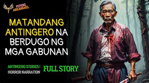 MATANDANG ANTINGERO NA BERDUGO NG MGA GABUNAN Antingero Story FULL