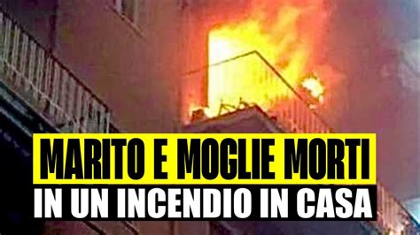 Marito E Moglie Muoiono In Un Terribile Incendio In Casa Tragedia A