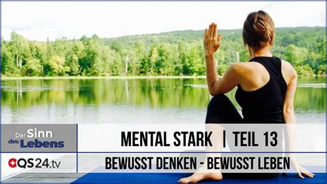 Mental Stark Bewusst Denken Bewusst Leben Teil 13 Der Sinn Des