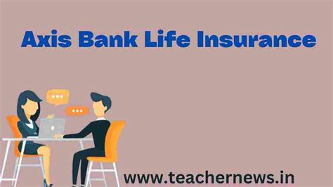 Axis Bank Life Insurance 2023 Benefitsterms And Conditionsall Information Available Here