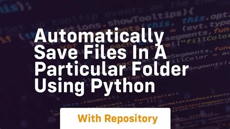 Automatically Save Files In A Particular Folder Using Python Youtube