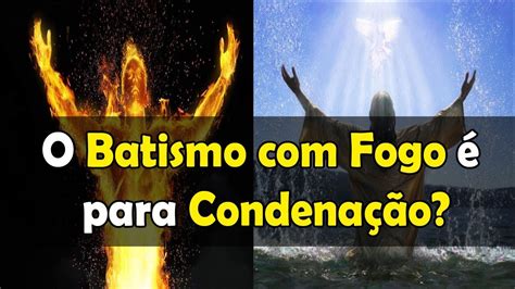 O Batismo Fogo Para Condena O Guardei A F Youtube