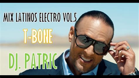 Mix Latinos Electro Vol Especial T Bone Dj Patric Youtube