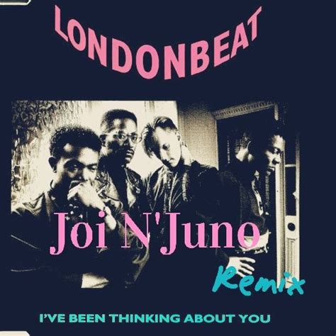 I Ve Been Thinking About You Joi N Juno Remix By Londonbeat Free