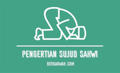 Pengertian Sujud Sahwi: Hukum, Tata Cara, dan Sebabnya