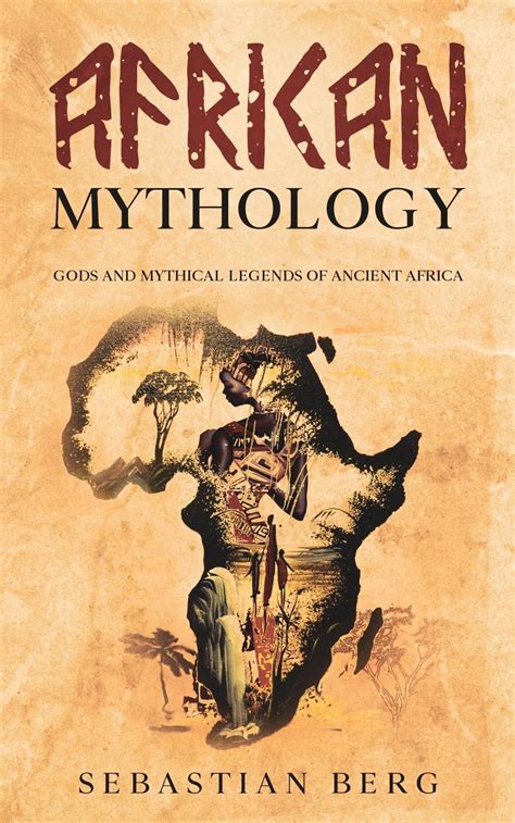 African Mythology: Gods and Mythical Legends of Ancient Africa eBook by ...