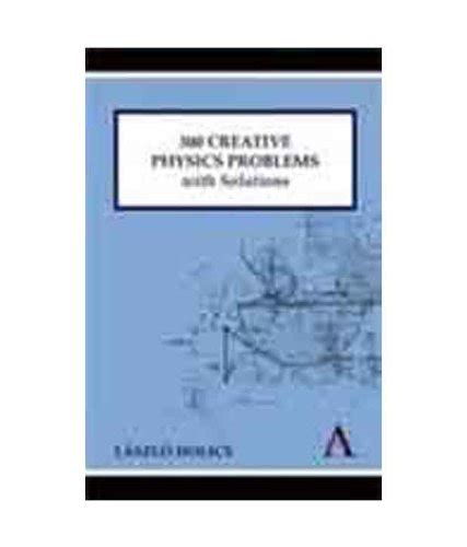 300 Creative Physics Problems With Solutions By Lszl Holics Goodreads