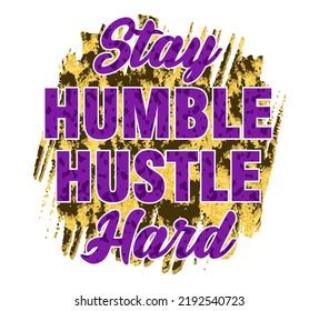 Stay Humble Hustle Hard Inspirational Quotes Stock Vector (Royalty Free) 2192540723 | Shutterstock