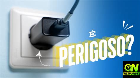 Perigoso Deixar O Carregador Na Tomada O Dia Inteiro Onresponde