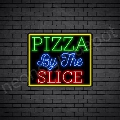 Pizza By The Slice Neon Sign Neon Signs Depot