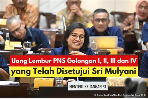 Pemberian Uang Lembur Pns Golongan I Ii Iii Dan Iv Telah Disepakati Sri