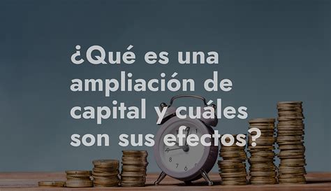 Qué es una ampliación de capital y como realizarla en mi empresa