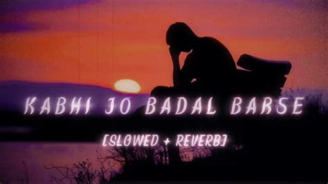 Kabhi Jo Badal Barse Slowed Reverb Arijit Singh Let Me Down