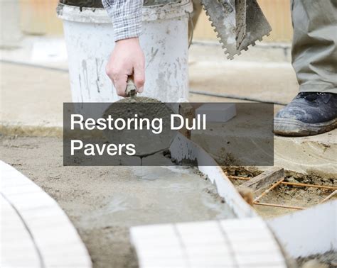 Restoring Dull Pavers Dwellingsales