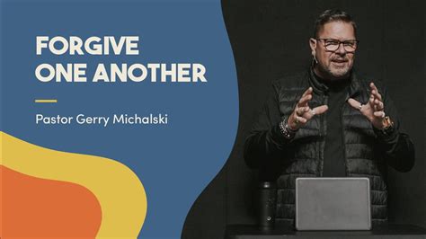 Forgive One Another Pastor Gerry Michalski Youtube