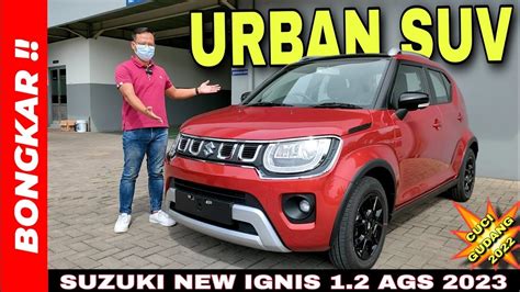 Bongkar Suzuki New Ignis 12 Gx Matic Ags 2023 Review