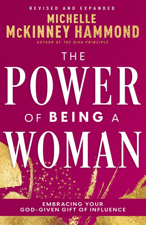 The Power Of Being A Woman Embracing Your God Given T Of Influence Revised And Expanded