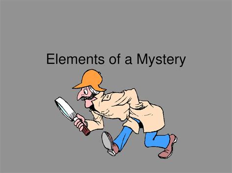 Objectives I Will Learn About The Literary Elements Parts Of A Mystery I Will Define Each