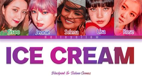 Blackpink And Selena Gomez Ice Cream Lyrics 블랙핑크 And Selena Gomez Ice Cream 가사 [color