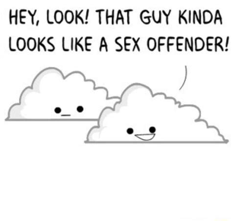 HEY LOOK THAT GUY KINDA LOOKS LIKE A SEX OFFENDER IFunny