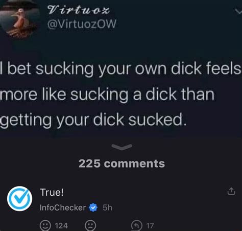 I Bet Sucking Your Own Dick Feels More Like Sucking A Dick Than Getting