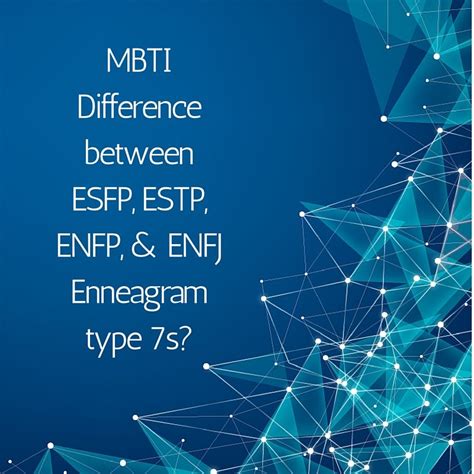 Difference Between Esfp Estp Enfp And Enfj Enneagram Type 7s