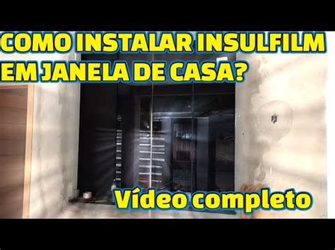 Como Aplicar Pelicula De Insulfilm Fum Em Janela De Residencia E Casa