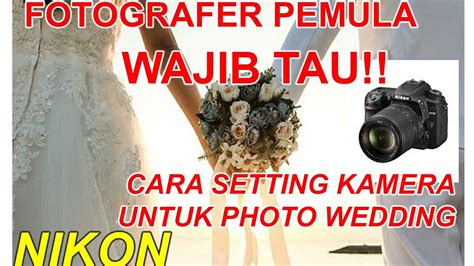 CARA SETTING KAMERA UNTUK WEDDING PHOTOGRAPHY NIKON D7500 YouTube