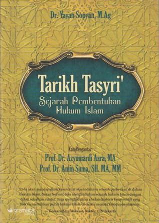 Tarikh Tasyri Sejarah Pembentukan Hukum Islam By Yayan S Goodreads